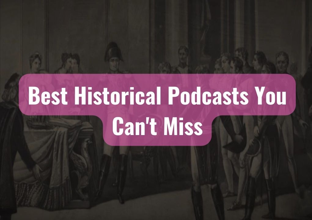 Best Historical Podcasts You Can't Miss