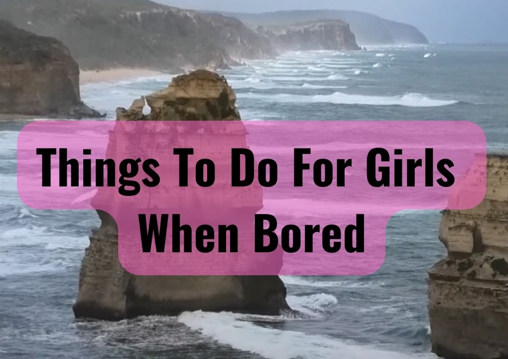 Things To Do For Girls When Bored