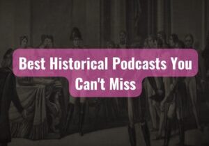 Best Historical Podcasts You Can't Miss